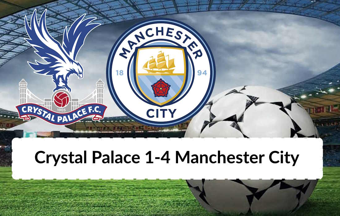 Crystal Palace 1-4 Manchester City Maç Özeti